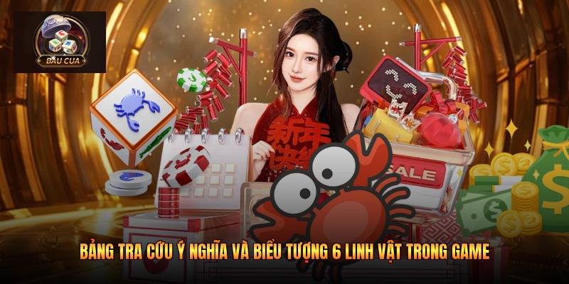 Bảng tra cứu ý nghĩa và biểu tượng 6 linh vật trong game