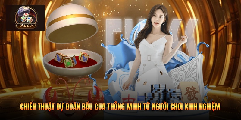 Chiến thuật dự đoán Bầu cua thông minh từ người chơi kinh nghiệm