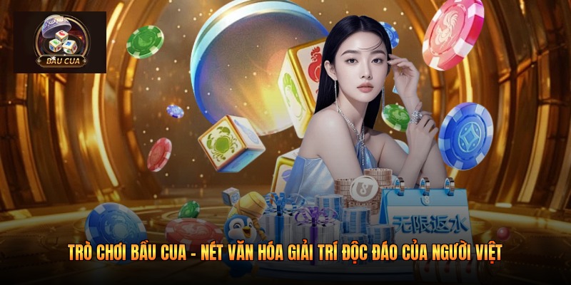 Trò chơi Bầu cua - Nét văn hóa giải trí độc đáo của người Việt